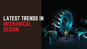 Latest Trends in Mechanical Design